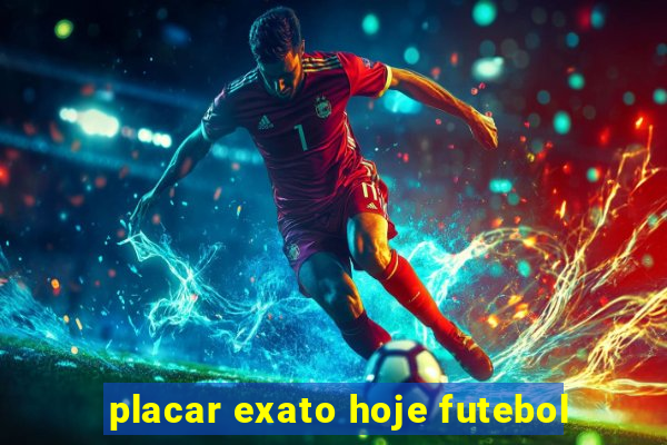 placar exato hoje futebol